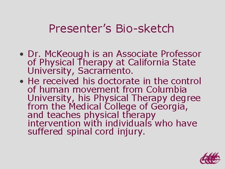 Presenter’s Bio-sketch • Dr. Mc. Keough is an Associate Professor of Physical Therapy at