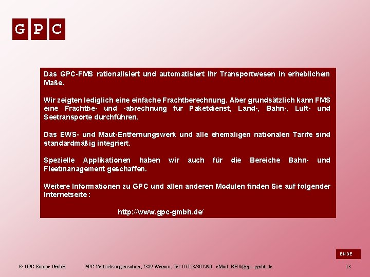 G P C Das GPC-FMS rationalisiert und automatisiert Ihr Transportwesen in erheblichem Maße. Wir