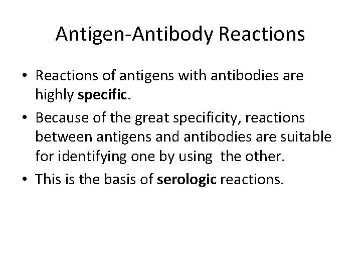 Antigen-Antibody Reactions • Reactions of antigens with antibodies are highly specific. • Because of