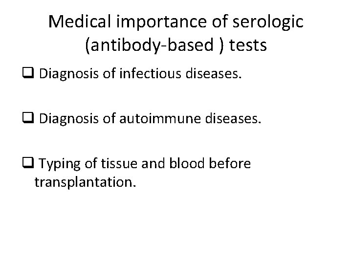 Medical importance of serologic (antibody-based ) tests q Diagnosis of infectious diseases. q Diagnosis