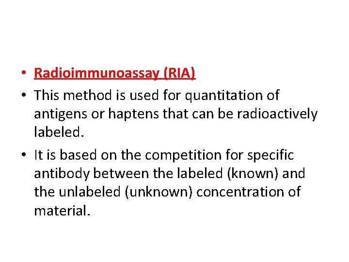  • Radioimmunoassay (RIA) • This method is used for quantitation of antigens or