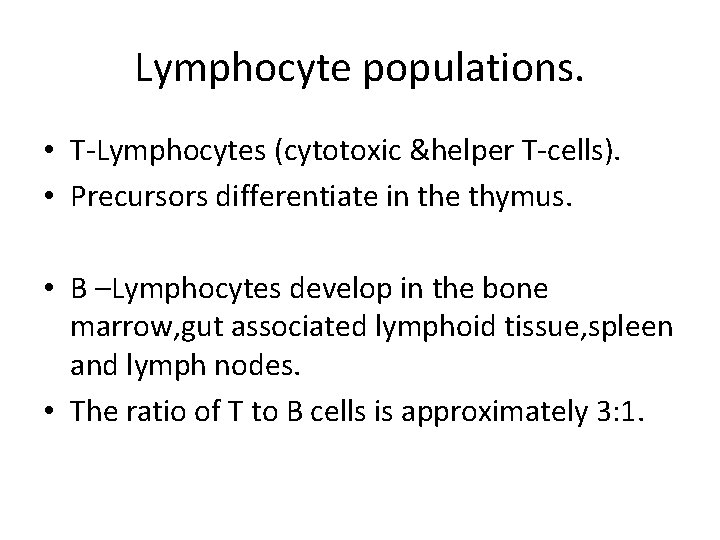 Lymphocyte populations. • T-Lymphocytes (cytotoxic &helper T-cells). • Precursors differentiate in the thymus. •