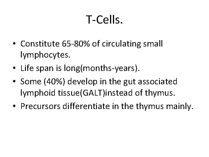 T-Cells. • Constitute 65 -80% of circulating small lymphocytes. • Life span is long(months-years).