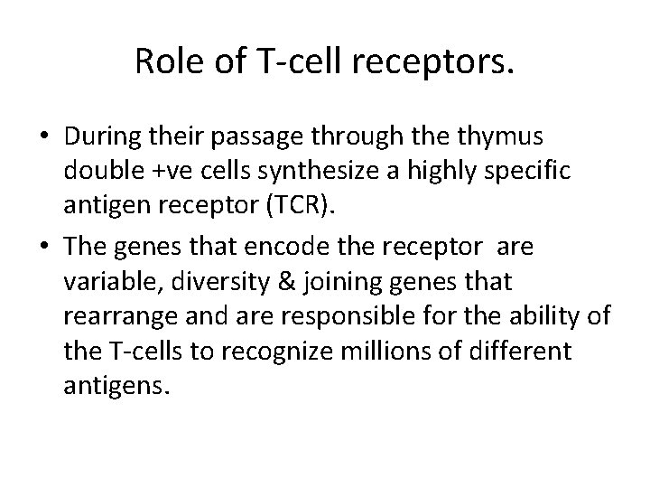 Role of T-cell receptors. • During their passage through the thymus double +ve cells