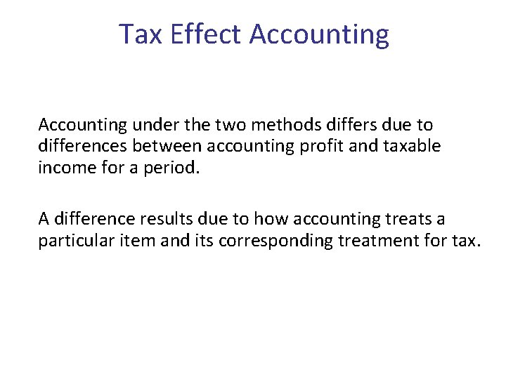 Tax Effect Accounting under the two methods differs due to differences between accounting profit