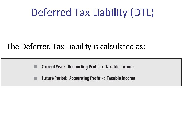 Deferred Tax Liability (DTL) The Deferred Tax Liability is calculated as: 