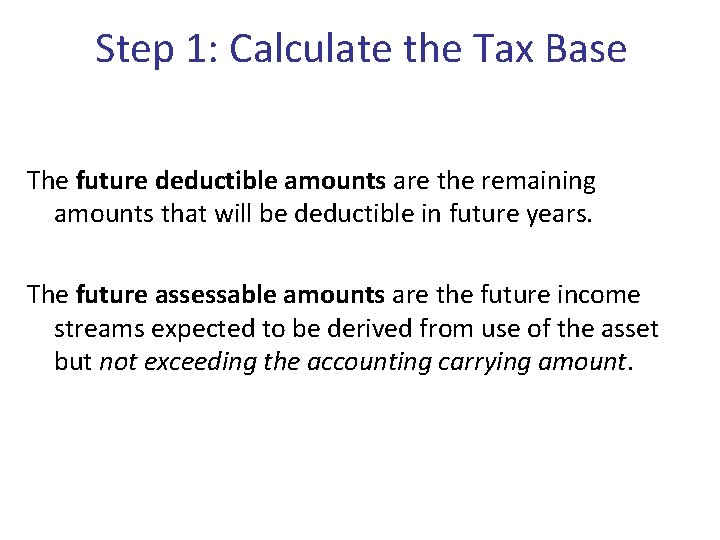 Step 1: Calculate the Tax Base The future deductible amounts are the remaining amounts
