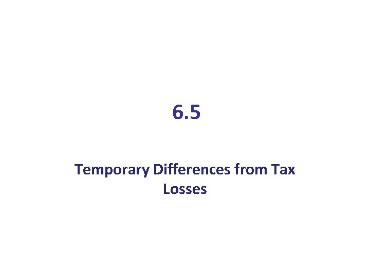 6. 5 Temporary Differences from Tax Losses 