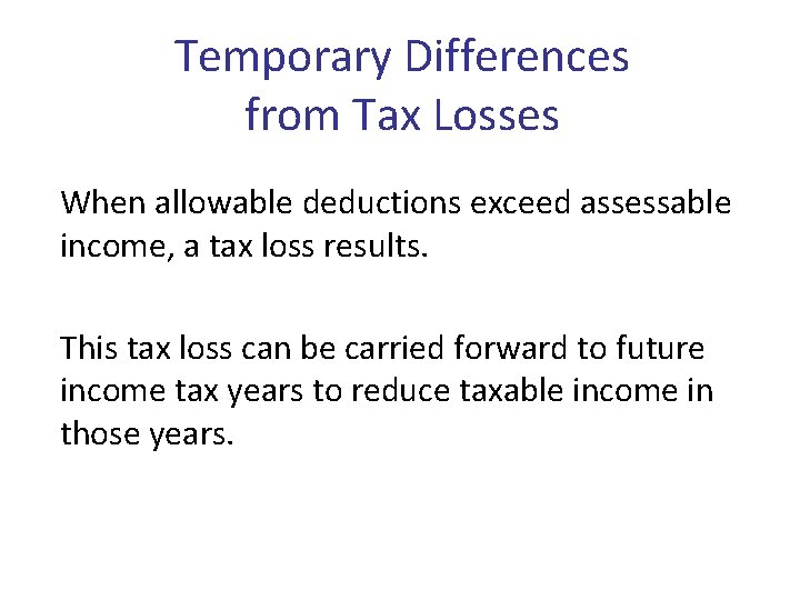 Temporary Differences from Tax Losses When allowable deductions exceed assessable income, a tax loss