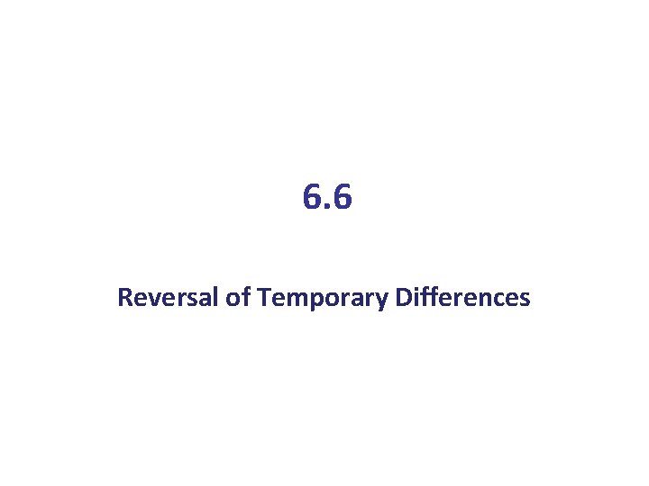 6. 6 Reversal of Temporary Differences 