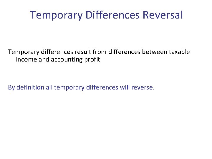 Temporary Differences Reversal Temporary differences result from differences between taxable income and accounting profit.