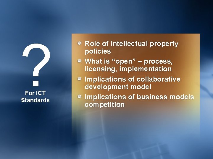 ? For ICT Standards Role of intellectual property policies What is “open” – process,