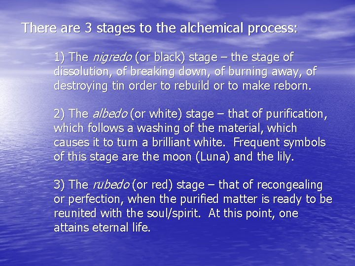 There are 3 stages to the alchemical process: 1) The nigredo (or black) stage