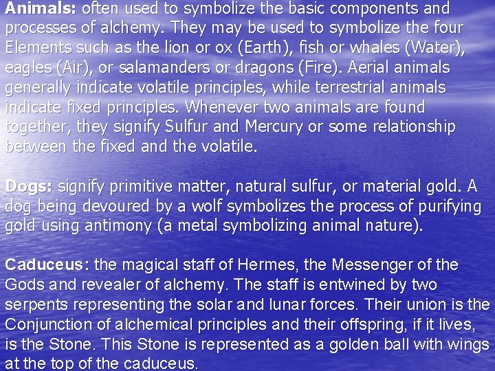 Animals: often used to symbolize the basic components and processes of alchemy. They may