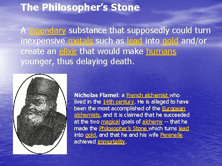 The Philosopher’s Stone A legendary substance that supposedly could turn inexpensive metals such as