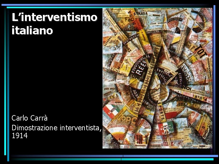 L’interventismo italiano Carlo Carrà Dimostrazione interventista, 1914 