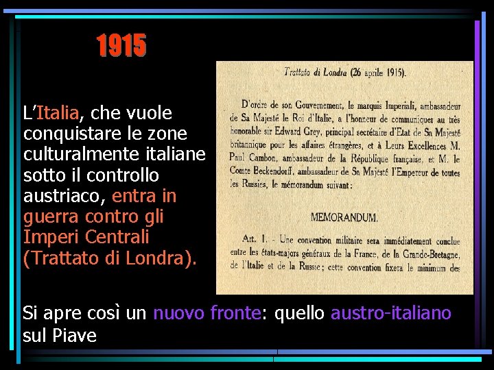 1915 L’Italia, che vuole conquistare le zone culturalmente italiane sotto il controllo austriaco, entra 1915 L’Italia, che vuole conquistare le zone culturalmente italiane sotto il controllo austriaco, entra