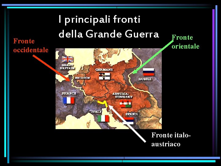 Fronte occidentale I principali fronti della Grande Guerra Fronte orientale Fronte italoaustriaco Fronte occidentale I principali fronti della Grande Guerra Fronte orientale Fronte italoaustriaco