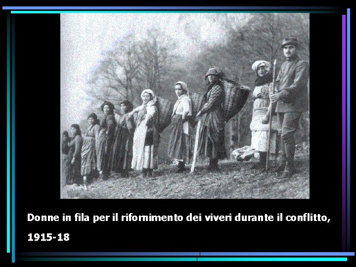 Donne in fila per il rifornimento dei viveri durante il conflitto, 1915 -18 