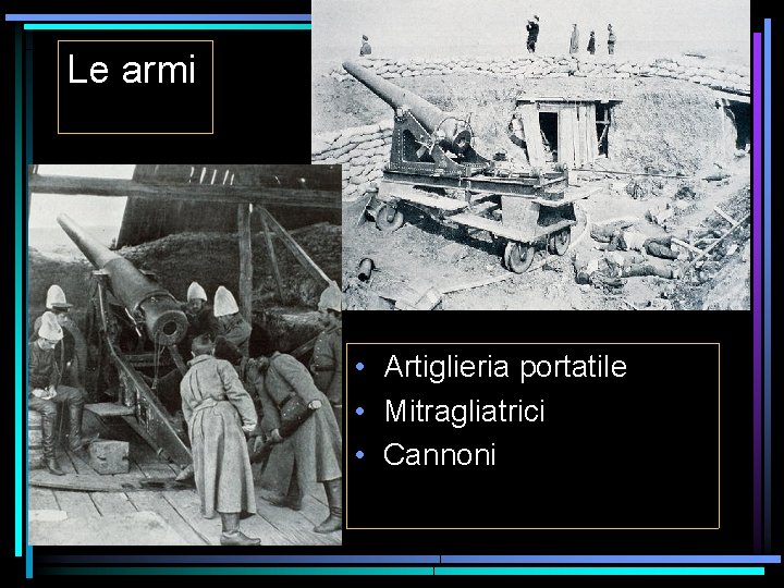 Le armi • Artiglieria portatile • Mitragliatrici • Cannoni 