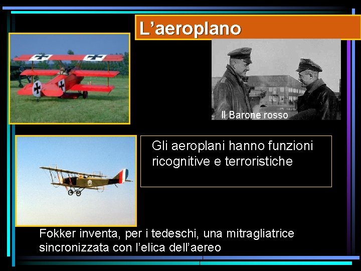 L’aeroplano Il Barone rosso Gli aeroplani hanno funzioni ricognitive e terroristiche Fokker inventa, per L’aeroplano Il Barone rosso Gli aeroplani hanno funzioni ricognitive e terroristiche Fokker inventa, per