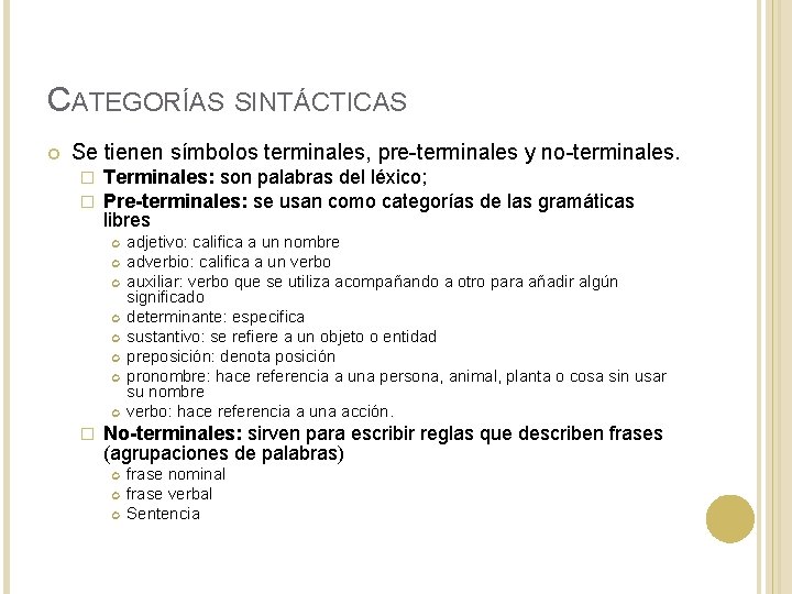 CATEGORÍAS SINTÁCTICAS Se tienen símbolos terminales, pre-terminales y no-terminales. � � Terminales: son palabras CATEGORÍAS SINTÁCTICAS Se tienen símbolos terminales, pre-terminales y no-terminales. � � Terminales: son palabras