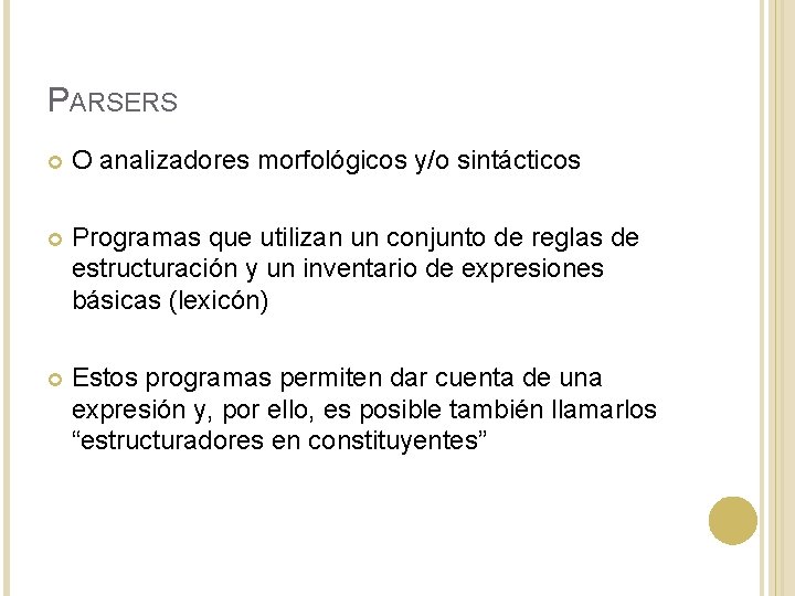 PARSERS O analizadores morfológicos y/o sintácticos Programas que utilizan un conjunto de reglas de PARSERS O analizadores morfológicos y/o sintácticos Programas que utilizan un conjunto de reglas de