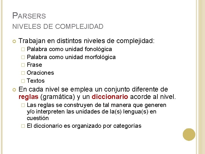 PARSERS NIVELES DE COMPLEJIDAD Trabajan en distintos niveles de complejidad: � Palabra como unidad PARSERS NIVELES DE COMPLEJIDAD Trabajan en distintos niveles de complejidad: � Palabra como unidad