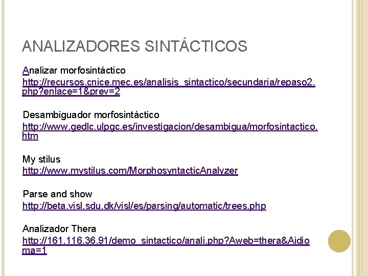 ANALIZADORES SINTÁCTICOS Analizar morfosintáctico http: //recursos. cnice. mec. es/analisis_sintactico/secundaria/repaso 2. php? enlace=1&prev=2 Desambiguador morfosintáctico ANALIZADORES SINTÁCTICOS Analizar morfosintáctico http: //recursos. cnice. mec. es/analisis_sintactico/secundaria/repaso 2. php? enlace=1&prev=2 Desambiguador morfosintáctico