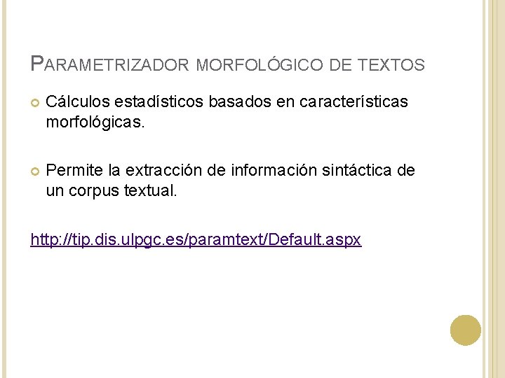 PARAMETRIZADOR MORFOLÓGICO DE TEXTOS Cálculos estadísticos basados en características morfológicas. Permite la extracción de PARAMETRIZADOR MORFOLÓGICO DE TEXTOS Cálculos estadísticos basados en características morfológicas. Permite la extracción de