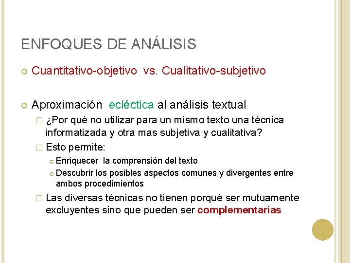 ENFOQUES DE ANÁLISIS Cuantitativo-objetivo vs. Cualitativo-subjetivo Aproximación ecléctica al análisis textual � ¿Por qué ENFOQUES DE ANÁLISIS Cuantitativo-objetivo vs. Cualitativo-subjetivo Aproximación ecléctica al análisis textual � ¿Por qué