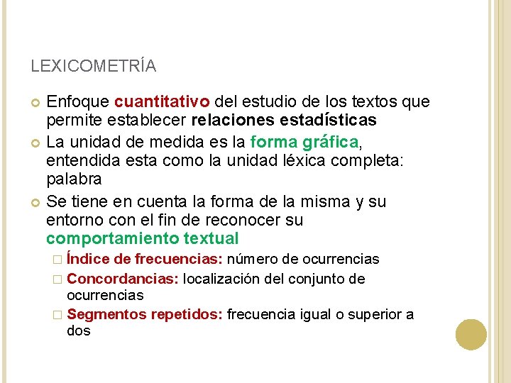 LEXICOMETRÍA Enfoque cuantitativo del estudio de los textos que permite establecer relaciones estadísticas La LEXICOMETRÍA Enfoque cuantitativo del estudio de los textos que permite establecer relaciones estadísticas La