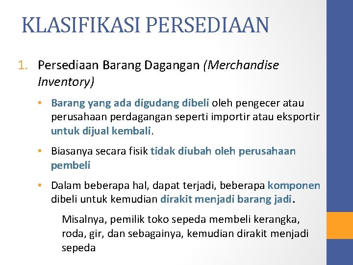 KLASIFIKASI PERSEDIAAN 1. Persediaan Barang Dagangan (Merchandise Inventory) • Barang yang ada digudang dibeli