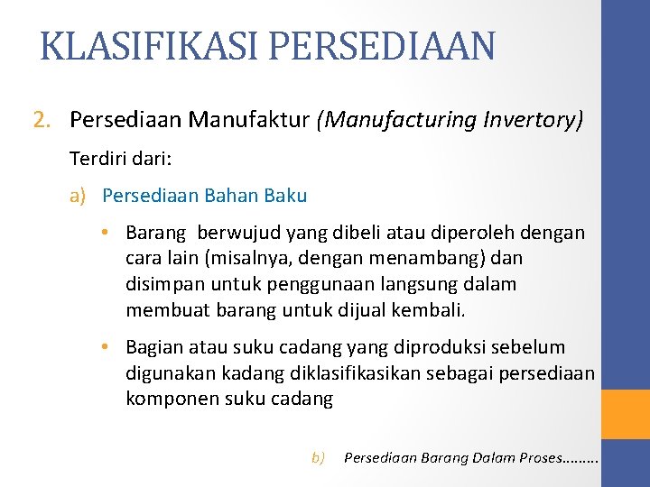 KLASIFIKASI PERSEDIAAN 2. Persediaan Manufaktur (Manufacturing Invertory) Terdiri dari: a) Persediaan Bahan Baku •