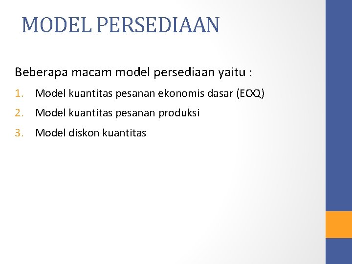 MODEL PERSEDIAAN Beberapa macam model persediaan yaitu : 1. Model kuantitas pesanan ekonomis dasar