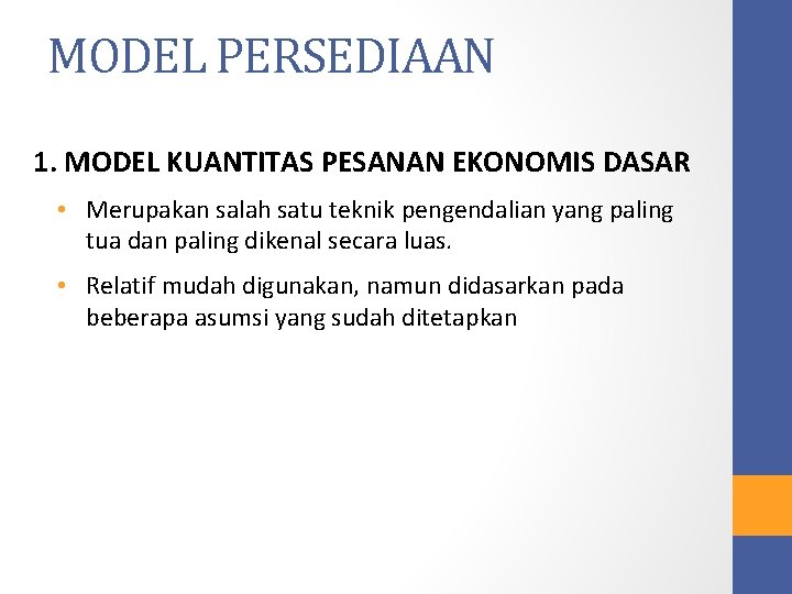 MODEL PERSEDIAAN 1. MODEL KUANTITAS PESANAN EKONOMIS DASAR • Merupakan salah satu teknik pengendalian