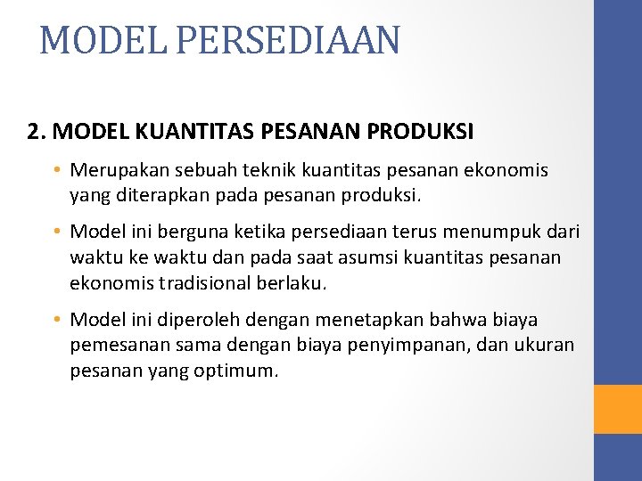 MODEL PERSEDIAAN 2. MODEL KUANTITAS PESANAN PRODUKSI • Merupakan sebuah teknik kuantitas pesanan ekonomis