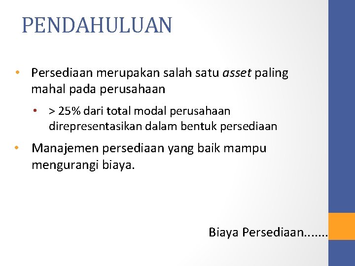 PENDAHULUAN • Persediaan merupakan salah satu asset paling mahal pada perusahaan • > 25%