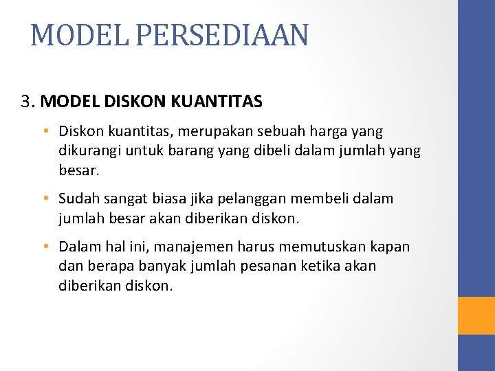 MODEL PERSEDIAAN 3. MODEL DISKON KUANTITAS • Diskon kuantitas, merupakan sebuah harga yang dikurangi