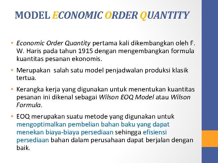 MODEL ECONOMIC ORDER QUANTITY • Economic Order Quantity pertama kali dikembangkan oleh F. W.