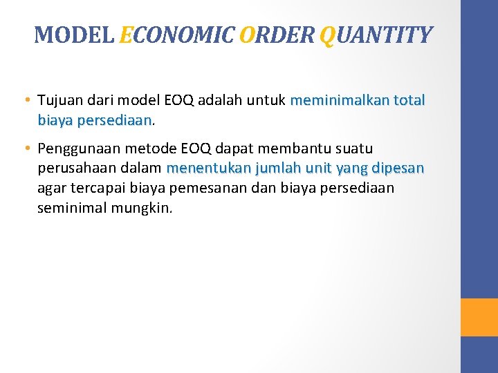 MODEL ECONOMIC ORDER QUANTITY • Tujuan dari model EOQ adalah untuk meminimalkan total biaya