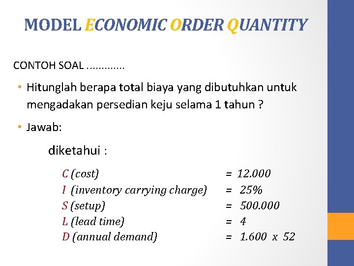 MODEL ECONOMIC ORDER QUANTITY CONTOH SOAL. . . • Hitunglah berapa total biaya yang