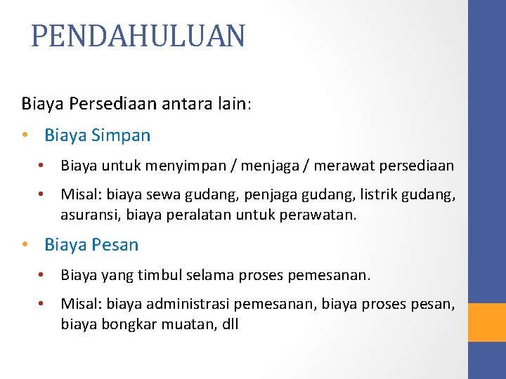 PENDAHULUAN Biaya Persediaan antara lain: • Biaya Simpan • Biaya untuk menyimpan / menjaga