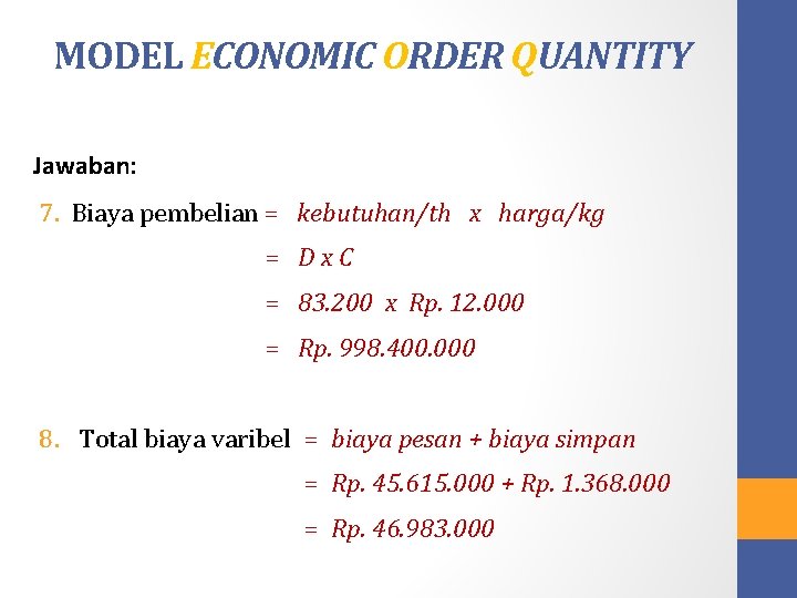 MODEL ECONOMIC ORDER QUANTITY Jawaban: 7. Biaya pembelian = kebutuhan/th x harga/kg = D