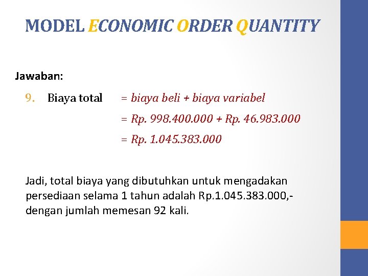 MODEL ECONOMIC ORDER QUANTITY Jawaban: 9. Biaya total = biaya beli + biaya variabel