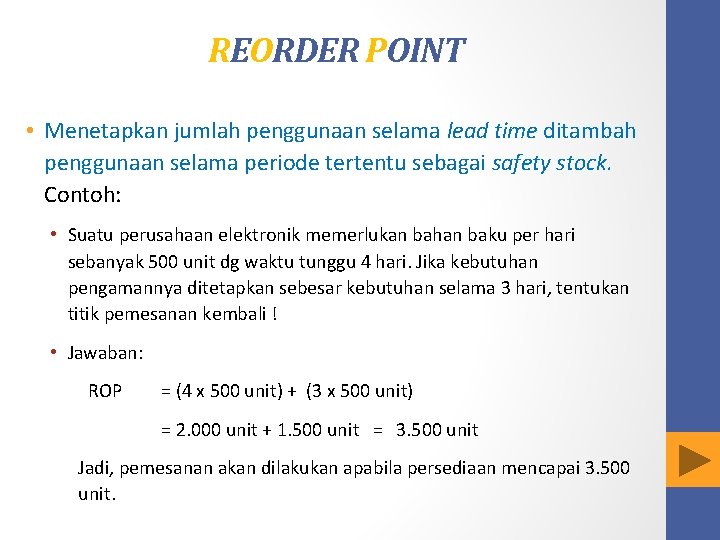 REORDER POINT • Menetapkan jumlah penggunaan selama lead time ditambah penggunaan selama periode tertentu