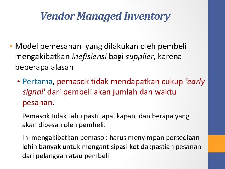 Vendor Managed Inventory • Model pemesanan yang dilakukan oleh pembeli mengakibatkan inefisiensi bagi supplier,