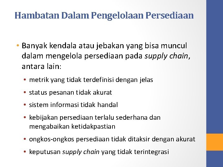 Hambatan Dalam Pengelolaan Persediaan • Banyak kendala atau jebakan yang bisa muncul dalam mengelola