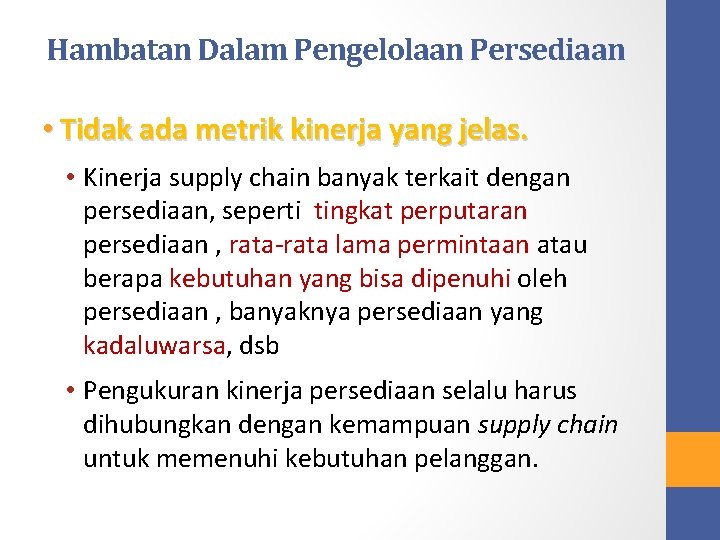 Hambatan Dalam Pengelolaan Persediaan • Tidak ada metrik kinerja yang jelas. • Kinerja supply