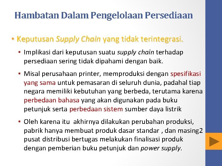 Hambatan Dalam Pengelolaan Persediaan • Keputusan Supply Chain yang tidak terintegrasi. • Implikasi dari